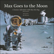 Title: Max Goes to the Moon: A Science Adventure with Max the Dog, Author: Jeffrey Bennett