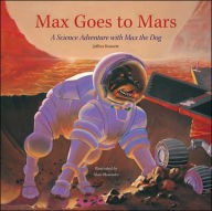 Title: Max Goes to Mars: A Science Adventure with Max the Dog, Author: Jeffrey Bennett