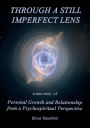 Through A Still Imperfect Lens: A True Story of Personal Growth and Relationship from a Psychospiritual Perspective