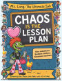 Chaos is the Lesson Plan: [Classroom Mayhem for Middle School Grades 4-6]