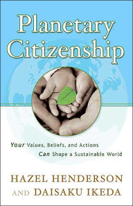 Title: Planetary Citizenship: Your Values, Beliefs and Actions Can Shape A Sustainable World, Author: Hazel Henderson