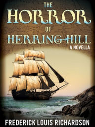 Title: The Horror of Herring Hill, Author: Frederick Louis Richardson