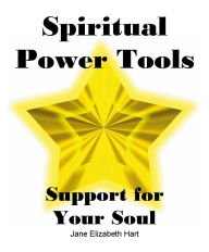 Title: Spiritual Power Tools: Support for Your Soul, Author: Jane Elizabeth Hart