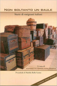 Title: Non Soltanto Un Baule: Storie Di Emigranti Italiani, Author: Concetta Cirigliano Perna