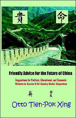 Friendly Advice for the Future of China: Suggestions for Political, Educational, and Economic Reforms to Survive 21st Century Global Competition