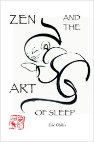 Title: Zen and the Art of Sleep, Author: Eric Chiles