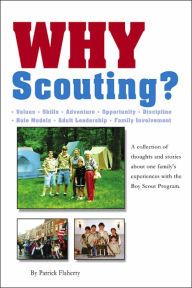 Title: Why Scouting?: A Collection of Thoughts and Stories about Our Family's Experiences with the Boy Scout Program, Author: Patrick Flaherty