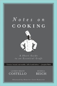 Title: Notes on Cooking: A Short Guide to an Essential Craft, Author: Lauren Braun Costello