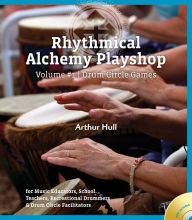 Title: Rhythmical Alchemy Playshop, Volume 1: Drum Circle Games [With DVD], Author: Arthur Hull