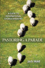 A Guide to International Church Ministry: Pastoring A Parade