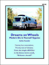 Title: Dreams on Wheels: Modern Do-it-Yourself Gypsies, Author: Ben Rosander