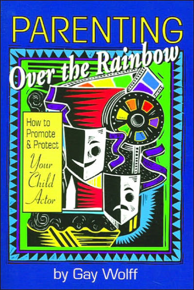 Parenting over the Rainbow: How to Promote and Protect Your Child Actor