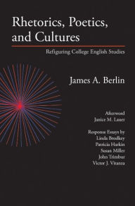 Title: Rhetorics, Poetics, and Cultures: Refiguring College English Studies, Author: James A. Berlin