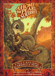 Title: A Home for Pearl Squirrel / Una casa para la ardilla Perla, Author: Amy Crane Johnson