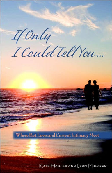 If Only I Could Tell You...: Where Past Loves and Current Intimacy Meet
