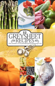 Title: Greysheet Recipes Cookbook [2010] Greysheet Recipes Collection From Members Of Greysheet Recipes, Author: Greysheet Recipes