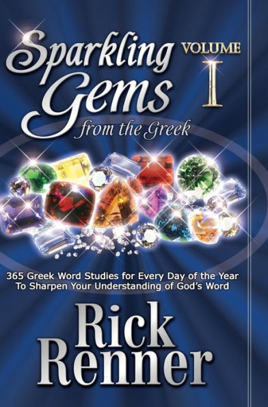 Sparkling Gems From the Greek Volume 1: 365 Greek Word Studies for Every Day of the Year To Sharpen Your Understanding of God's Word