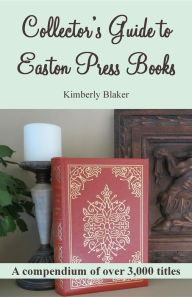 Title: Collector's Guide to Easton Press Books: A Compendium, Author: Kimberly Blaker