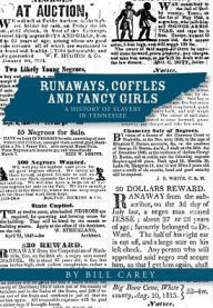 Title: Runaways, Coffles and Fancy Girls: A History of Slavery in Tennessee, Author: Bill Carey