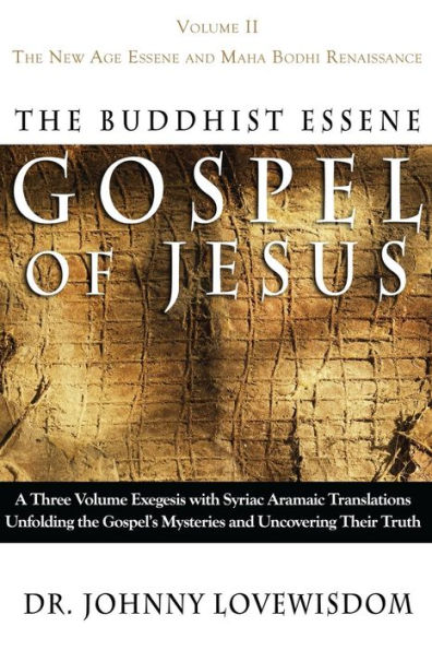 The Buddhist Essene Gospel of Jesus Volume II: The New Age Essene and Maha Bodhi Renaissance