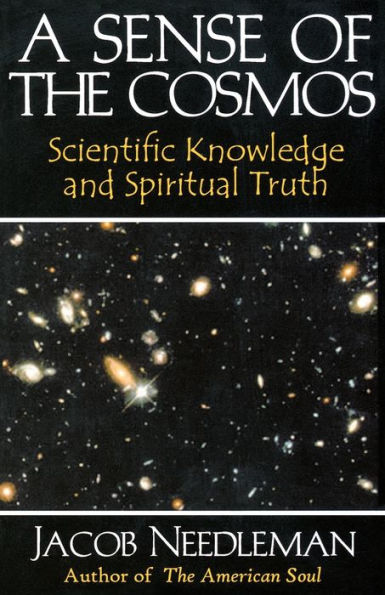 A Sense of the Cosmos: Scientific Knowledge and Spiritual Truth / Edition 1