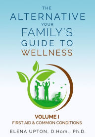 Title: The Alternative: Your Family's Guide to Wellness, Author: Elena Upton