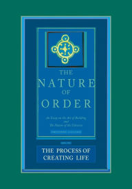 Title: The Nature of Order, Book Two: The Process of Creating Life: An Essay on the Art of Building and The Nature of the Universe, Author: Christopher Alexander