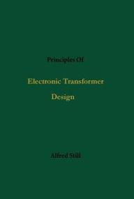 Title: Principles of Electronic Transformer Design, Author: Alfred Still