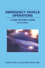 Title: Emergency Vehicle Operations: A Line Officer's Guide, Second Edtion / Edition 2, Author: Raymond W. Beach Jr.