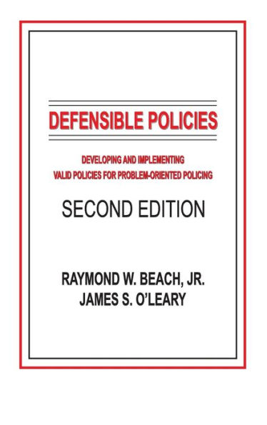 Defensible Policies: Developing and Implementing Valid Policies for Problem-oriented Policing, Second Edition / Edition 2