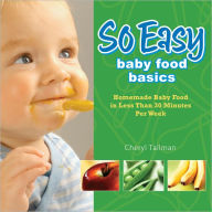 Title: So Easy Baby Food Basics: Homemade Baby Food in Less Than 30 Minutes Per Week, Author: Cheryl Tallman