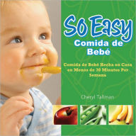 Title: So Easy Comida de Bebe: Comida de Bebe Hecha en Casa en Menos de 30 Minutos Por Semana, Author: Cheryl Tallman