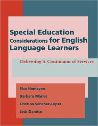 Title: Special Education Considerations for English Language Learners: Delivering a Continuum of Services, Author: Else Hamayan