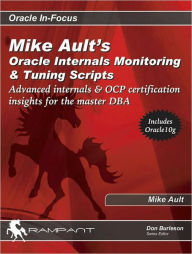 Mike Ault's Oracle Internals Monitoring and Tuning Scripts: Advanced Internals and OCP Certification Insights for the Master DBA