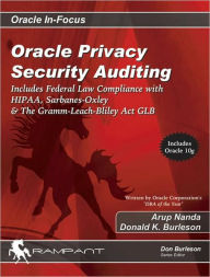 Oracle Privacy Security Auditing: Includes Federal Law Compliance with HIPAA, Sarbanes-Oxley & The Gramm-Leach-Bliley Act GLB