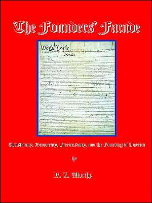 The Founders' Facade: Christianity, Democracy, Freemasonry, and the Founding of America