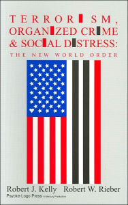 Title: Terrorism, Organized Crime and Social Distress: The New World Order, Author: Robert J. Kelly