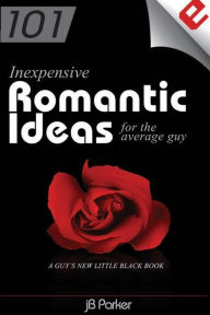 Title: 101 Inexpensive Romantic Ideas for the Average Guy: A Guy's New Little Black Book, Author: Tasso Janopoulo