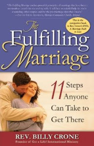 Title: The Fulfilling Marriage: Eleven Steps Anyone Can Take to Get There, Author: Billy Crone