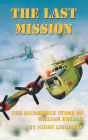 The Last Mission: The Incredible Story of William Kollar