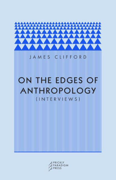 On the Edges of Anthropology: Interviews