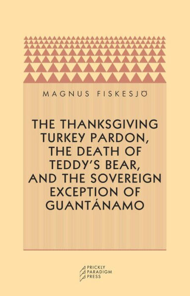 The Thanksgiving Turkey Pardon, the Death of Teddy's Bear, and the Sovereign Exception of Guantanamo