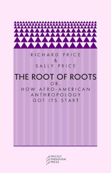 The Root of Roots: Or, How Afro-American Anthropology Got its Start