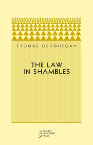 Title: The Law in Shambles, Author: Thomas Geoghegan