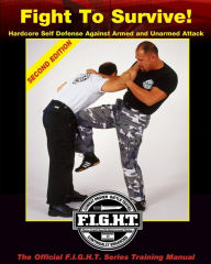 Title: Fight To Survive!: Hardcore Self Defense Against Armed and Unarmed Attack, Author: Mike Lee Kanarek