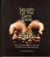 Title: Secrets of the Gem Trade: The Connoisseur's Guide to Precious Gemstones, Author: Richard W. Wise