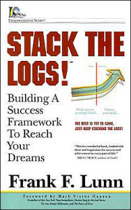 Title: Stack the Logs!: Building a Success Framework to Reach Your Dreams, Author: Frank F. Lunn
