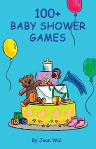 Title: 100+ Baby Shower Games, Author: Joan Wai