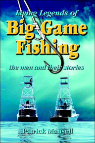 Title: Living Legends of Big Game Fishing, Author: Patrick J Mansell