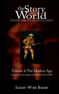 Title: The Story of the World: History for the Classical Child: Volume 4: The Modern Age, Author: Susan Wise Bauer